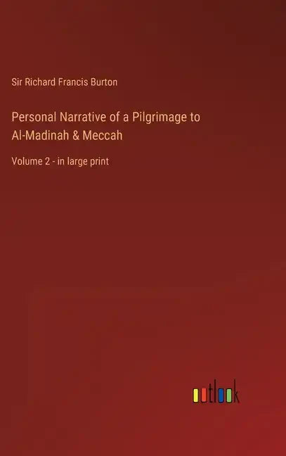 Personal Narrative of a Pilgrimage to Al-Madinah & Meccah: Volume 2 - in large print - Hardcover