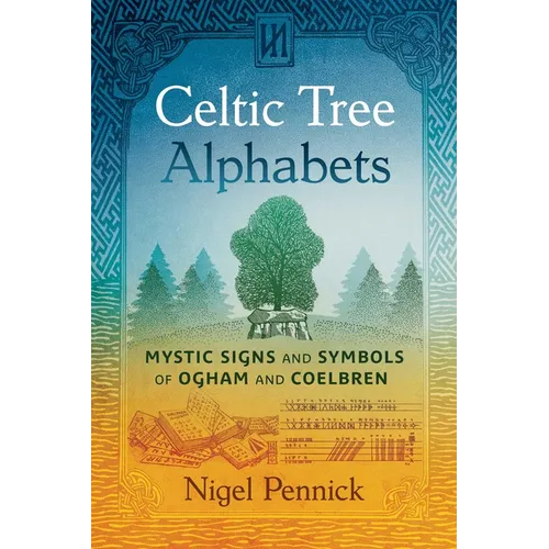 Celtic Tree Alphabets: Mystic Signs and Symbols of Ogham and Coelbren - Paperback