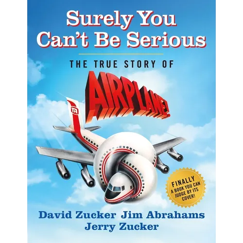 Surely You Can't Be Serious: The True Story of Airplane! - Hardcover