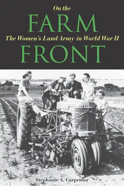 On the Farm Front: The Women's Land Army in World War II - Paperback