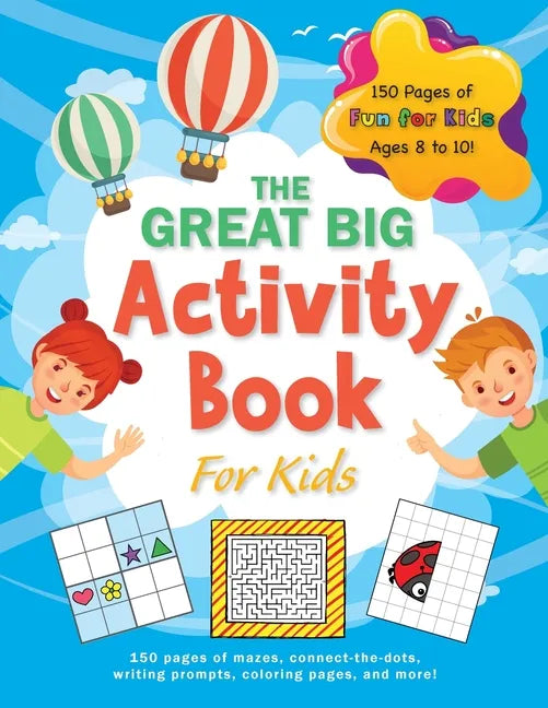 The Great Big Activity Book For Kids: (Ages 8-10) 150 pages of mazes, connect-the-dots, writing prompts, coloring pages, and more! - Paperback