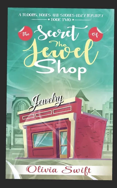 The Secret of the Jewel Shop (A Blooms, Bones and Stones Cozy Mystery - Book Two) - Paperback