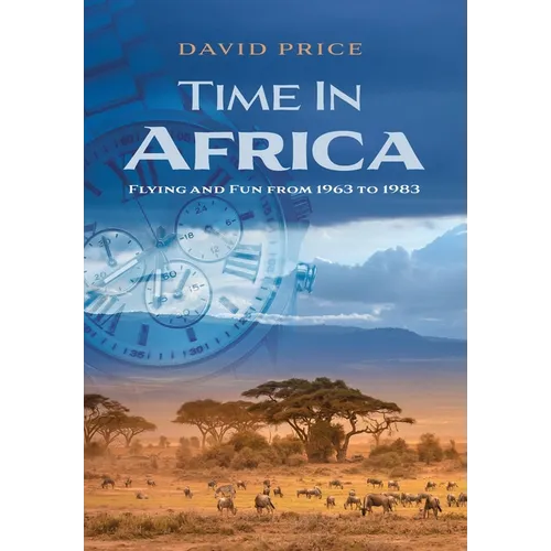 Time in Africa: Flying and Fun from 1963 to 1983 - Hardcover
