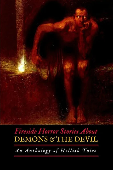Fireside Horror Stories About Demons and the Devil: An Anthology of Hellish Tales - Paperback