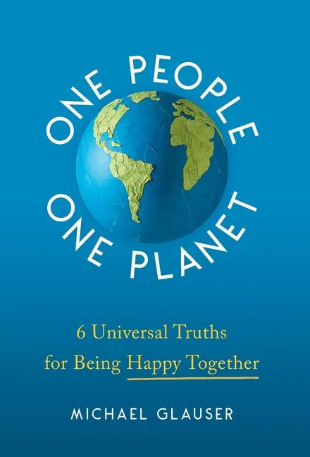 One People One Planet: 6 Universal Truths for Being Happy Together - Hardcover