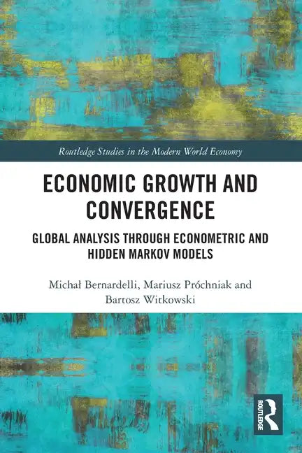 Economic Growth and Convergence: Global Analysis through Econometric and Hidden Markov Models - Paperback