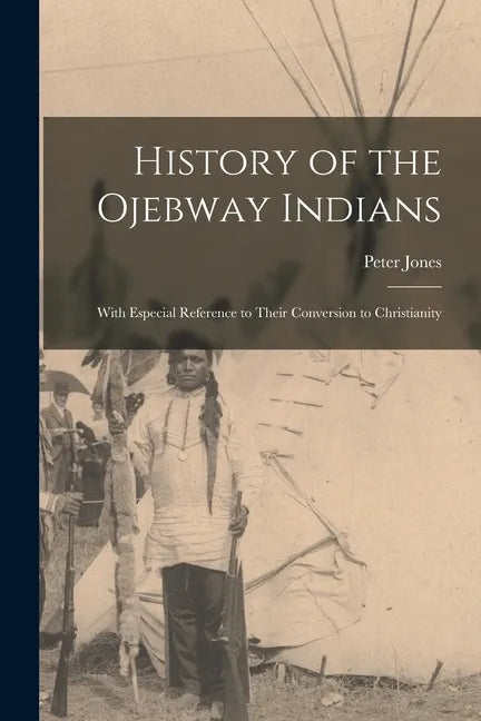History of the Ojebway Indians [microform]: With Especial Reference to Their Conversion to Christianity - Paperback