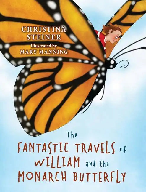 The Fantastic Travels of William and the Monarch Butterfly - Hardcover