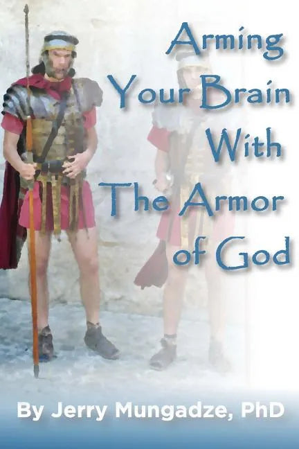 Arming your brain with the Armor of God.: A practical guide to spiritual warfare - Paperback
