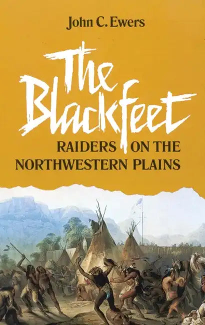 The Blackfeet, Volume 49: Raiders on the Northwestern Plains - Paperback