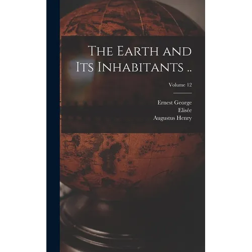 The Earth and Its Inhabitants ..; Volume 12 - Hardcover