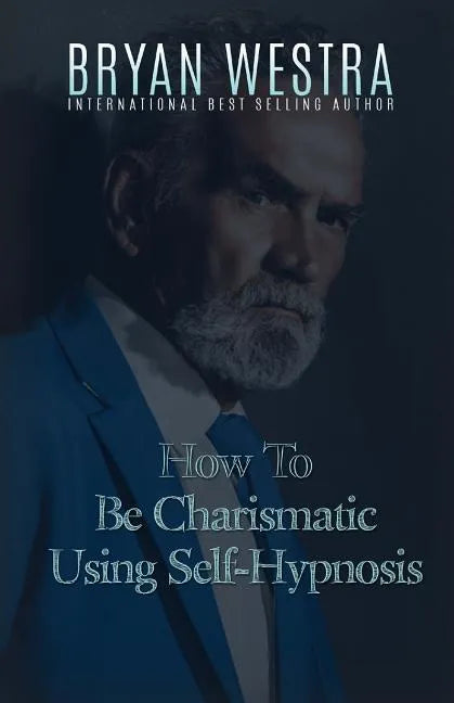 How To Be Charismatic Using Self-Hypnosis - Paperback