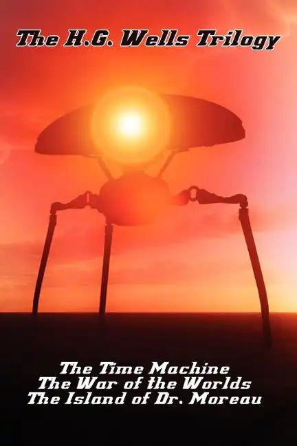 The H.G. Wells Trilogy: The Time Machine The, War of the Worlds, and the Island of Dr. Moreau - Paperback