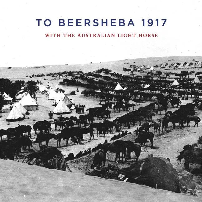 To Beersheba 1917: With the Australian Light Horse - Paperback