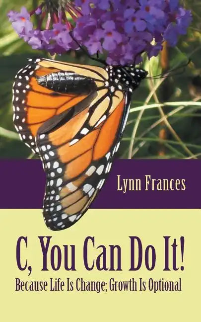 C, You Can Do It!: Because Life Is Change; Growth Is Optional - Paperback