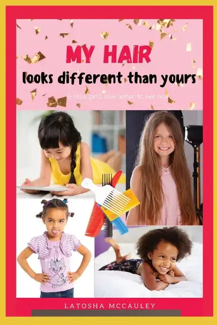 My Hair Looks Different Than Yours: A little girl's love letter to her hair - Paperback