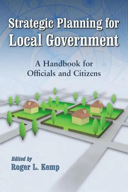 Strategic Planning for Local Government: A Handbook for Officials and Citizens - Paperback