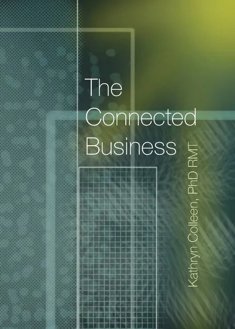 The Connected Business: Better Teams, Better Careers, And Better Business Through The 11 Stages Of The Human Experience - Paperback