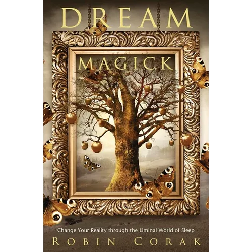 Dream Magick: Change Your Reality Through the Liminal World of Sleep - Paperback