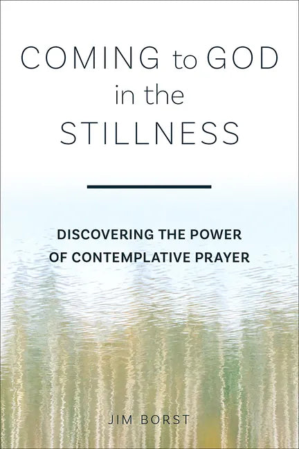 Coming to God in the Stillness: Discovering the Power of Contemplative Prayer - Paperback