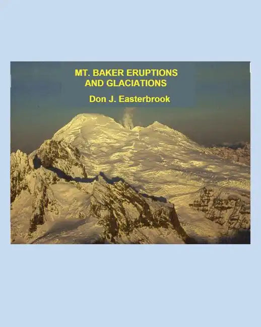 Mount Baker Eruptions and Glaciations - Paperback