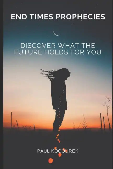 End Times Prophecies: Discover what the future holds for you - Paperback