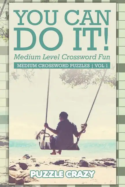 You Can Do It! Medium Level Crossword Fun Vol 3: Medium Crossword Puzzles - Paperback