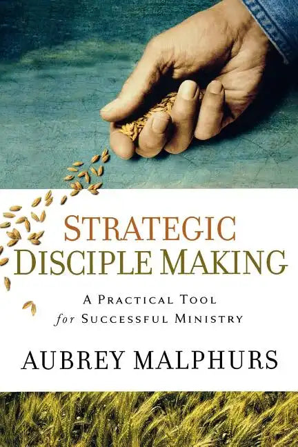 Strategic Disciple Making: A Practical Tool for Successful Ministry - Paperback
