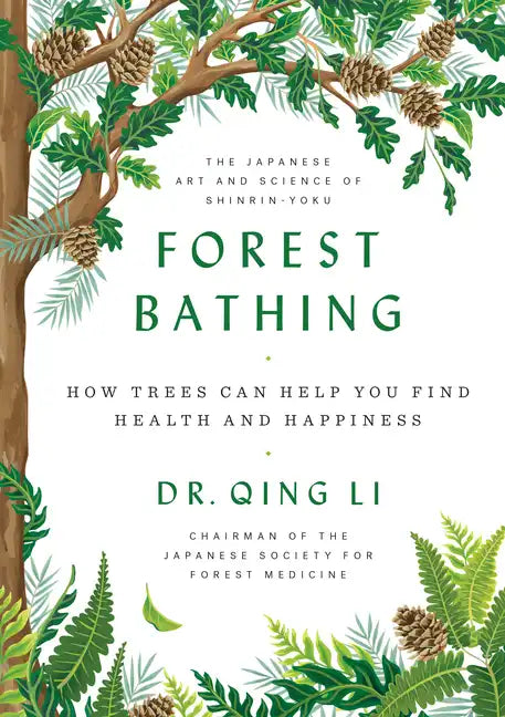 Forest Bathing: How Trees Can Help You Find Health and Happiness - Hardcover