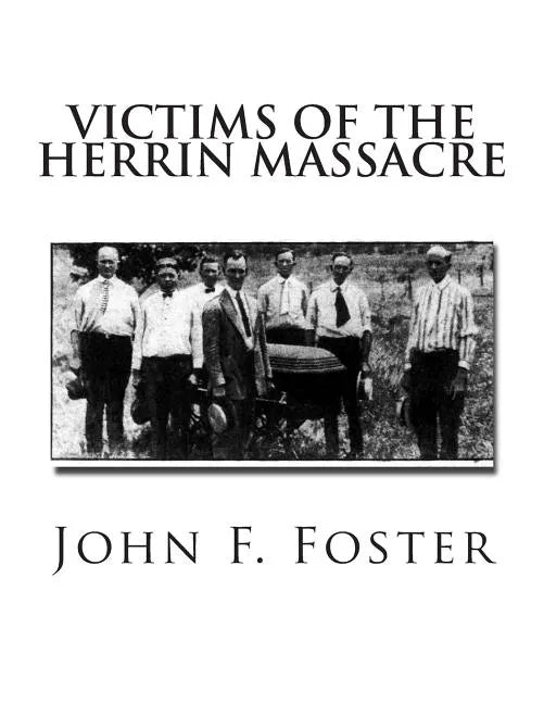 Victims of the Herrin Massacre: The dead and survivors of the Herrin Mine War of June 21st and 22nd, 1922 - Paperback