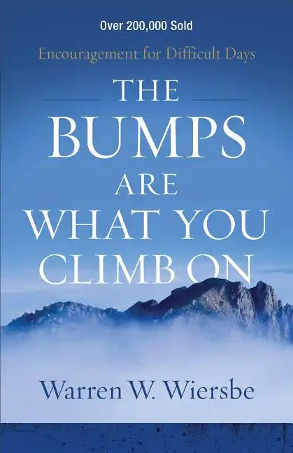 The Bumps Are What You Climb on: Encouragement for Difficult Days - Paperback