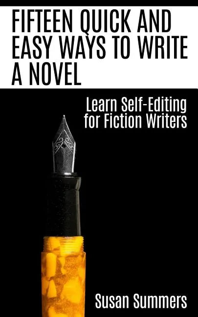 Fifteen Quick and Easy Ways to Write a Novel: Learn Self-Editing for Fiction Writers - Paperback