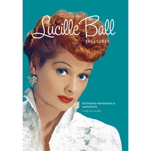Lucille Ball Treasures: Featuring Memorabilia and Photos - Hardcover