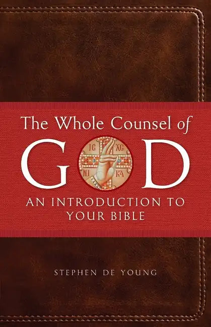 The Whole Counsel of God: An Introduction to Your Bible - Paperback