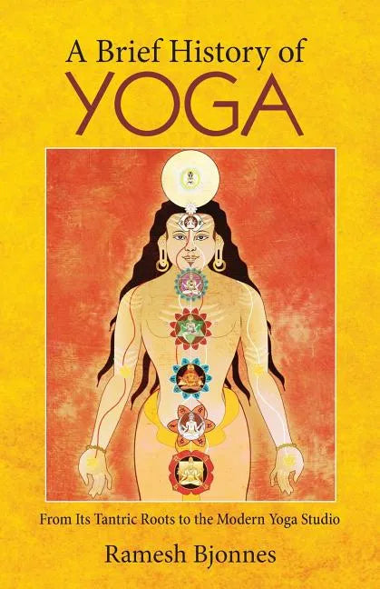 A Brief History of Yoga: From Its Tantric Roots to the Modern Yoga Studio - Paperback