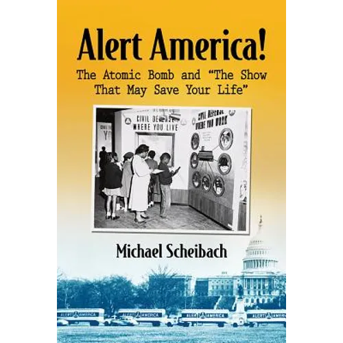 Alert America!: The Atomic Bomb and "The Show That May Save Your Life" - Paperback