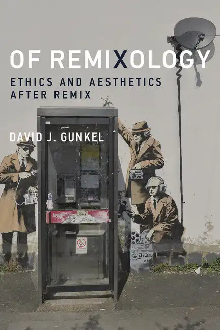 Of Remixology: Ethics and Aesthetics after Remix - Paperback