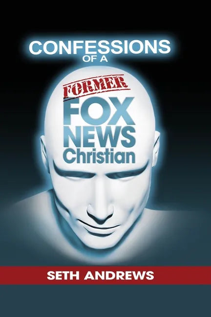 Confessions of a Former Fox News Christian - Paperback