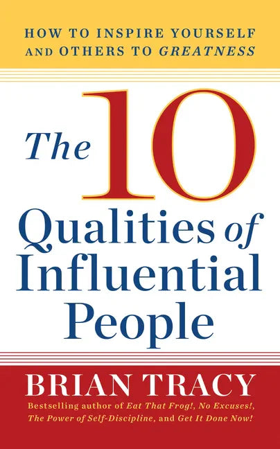 10 Qualities of Influential People: How to Inspire Yourself and Others to Greatnes - Paperback