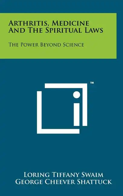 Arthritis, Medicine and the Spiritual Laws: The Power Beyond Science - Hardcover
