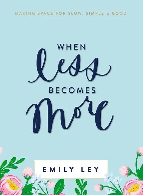 When Less Becomes More: Making Space for Slow, Simple, and Good - Hardcover