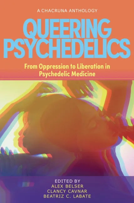 Queering Psychedelics: From Oppression to Liberation in Psychedelic Medicine - Paperback