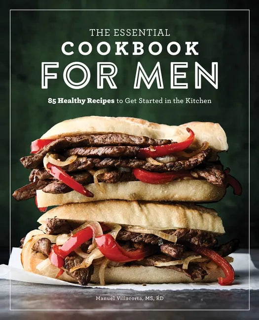 The Essential Cookbook for Men: 85 Healthy Recipes to Get Started in the Kitchen - Paperback