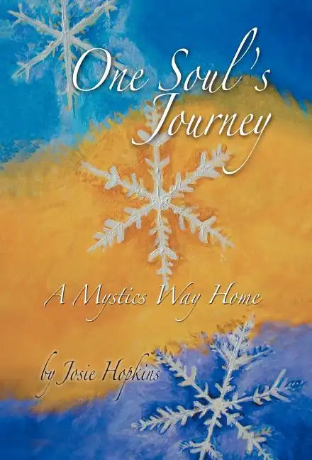 One Soul's Journey, a Mystic's Way Home. - Hardcover