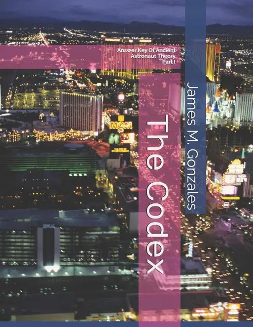 The Codex: Answer Key Of Ancient Astronaut Theory Part I - Paperback