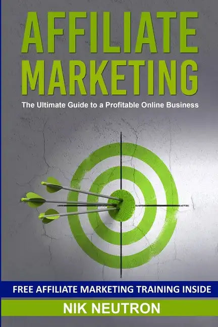 Affiliate Marketing: The Ultimate Guide to a Profitable Online Business - Paperback
