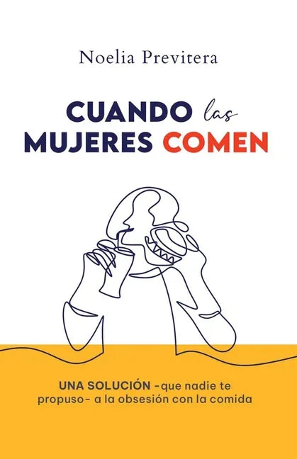 Cuando Las Mujeres Comen: Una solución -que nadie te propuso- a la obsesión con la comida - Paperback