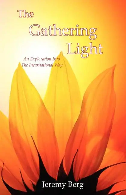 The Gathering Light: An Exploration Into The Incarnational Way - Paperback