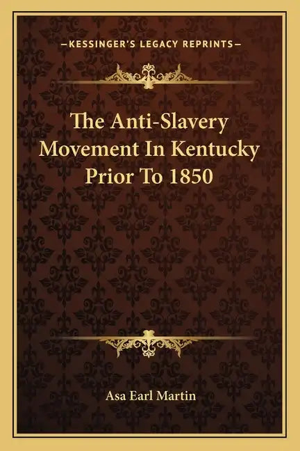 The Anti-Slavery Movement In Kentucky Prior To 1850 - Paperback