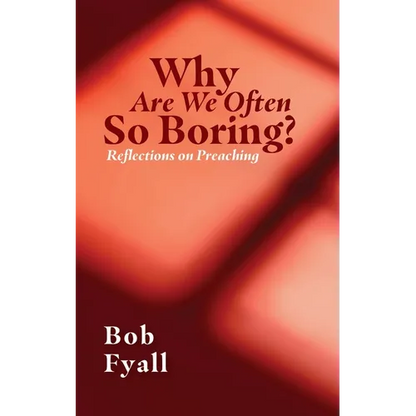 Why Are We Often So Boring?: Reflections on Preaching - Paperback